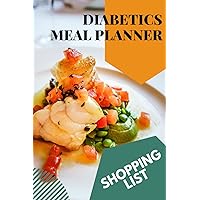 Diabetics Meal and Diet Planner | Shopping Grocery List | Healthy Diet and Food Tracker | Diabete Nutrition for Begginers: 100 Designed Pages to Note Your Intake