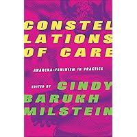 Constellations of Care: Anarcha-Feminism in Practice Constellations of Care: Anarcha-Feminism in Practice Kindle Paperback