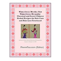 Timeless Herbs for Timeless Beauty: Classical and Secret Chinese Herbal Recipes for Hair Care and Hair Loss Treatment (Journal of Chinese Herbal Medicine and Acupuncture) Timeless Herbs for Timeless Beauty: Classical and Secret Chinese Herbal Recipes for Hair Care and Hair Loss Treatment (Journal of Chinese Herbal Medicine and Acupuncture) Kindle