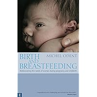 Birth and Breastfeeding: Rediscovering the Needs of Women During Pregnancy and Childbirth (Health & Healing) Birth and Breastfeeding: Rediscovering the Needs of Women During Pregnancy and Childbirth (Health & Healing) Kindle Paperback