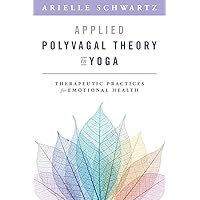 Applied Polyvagal Theory in Yoga: Therapeutic Practices for Emotional Health (Norton on Interpersonal Neurobiology) Applied Polyvagal Theory in Yoga: Therapeutic Practices for Emotional Health (Norton on Interpersonal Neurobiology) Paperback Audible Audiobook Kindle Audio CD