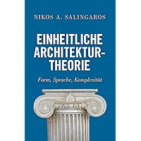 Einheitliche Architekturtheorie: Form, Sprache, Komplexität (German Edition) Einheitliche Architekturtheorie: Form, Sprache, Komplexität (German Edition) Kindle Paperback Hardcover