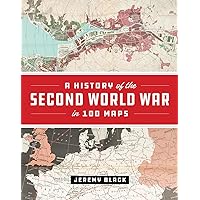 A History of the Second World War in 100 Maps A History of the Second World War in 100 Maps Hardcover Kindle