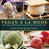 Vegan a la Mode: More Than 100 Frozen Treats Made from Almond, Coconut, and Other Dairy-Free Milks Vegan a la Mode: More Than 100 Frozen Treats Made from Almond, Coconut, and Other Dairy-Free Milks Kindle Hardcover Paperback