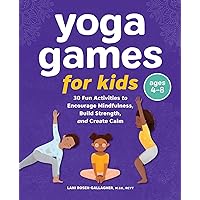 Yoga Games for Kids: 30 Fun Activities to Encourage Mindfulness, Build Strength, and Create Calm Yoga Games for Kids: 30 Fun Activities to Encourage Mindfulness, Build Strength, and Create Calm Paperback Kindle