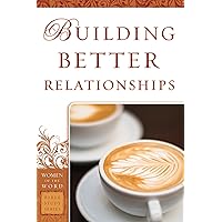 Building Better Relationships (Women of the Word Bible Study Series)