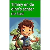 Timmy en de dino’s achter de kast (Dutch Edition) Timmy en de dino’s achter de kast (Dutch Edition) Kindle Paperback