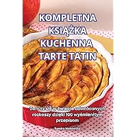 Kompletna KsiĄŻka Kuchenna Tarte Tatin (Polish Edition)