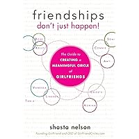 Friendships Don't Just Happen!: The Guide to Creating a Meaningful Circle of GirlFriends Friendships Don't Just Happen!: The Guide to Creating a Meaningful Circle of GirlFriends Paperback Kindle Audible Audiobook Hardcover Audio CD
