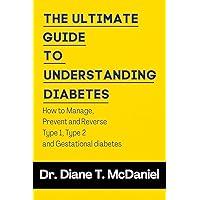 The Ultimate guide to Understanding Diabetes : How to Manage, Prevent and Reverse Type 1, Type 2, prediabetes and gestational diabetes The Ultimate guide to Understanding Diabetes : How to Manage, Prevent and Reverse Type 1, Type 2, prediabetes and gestational diabetes Kindle Paperback