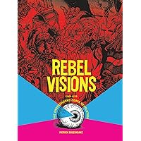 Rebel Visions: The Underground Comix Revolution 1963 - 1975 Rebel Visions: The Underground Comix Revolution 1963 - 1975 Paperback Kindle Hardcover