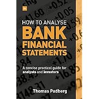 How to Analyse Bank Financial Statements: A concise practical guide for analysts and investors How to Analyse Bank Financial Statements: A concise practical guide for analysts and investors Hardcover Kindle