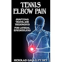 Tennis Elbow Pain: Symptoms, Tests, and Treatments for Lateral Epicondylitis Tennis Elbow Pain: Symptoms, Tests, and Treatments for Lateral Epicondylitis Kindle Paperback Audible Audiobook