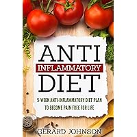 Anti Inflammatory Diet: 5 Week Anti Inflammatory Diet Plan To Restore Overall Health And Become Free Of Chronic Pain For Life ( Top Anti-Inflammatory Diet Recipes, Anti Inflammatory Diet For Dummies) Anti Inflammatory Diet: 5 Week Anti Inflammatory Diet Plan To Restore Overall Health And Become Free Of Chronic Pain For Life ( Top Anti-Inflammatory Diet Recipes, Anti Inflammatory Diet For Dummies) Paperback Kindle