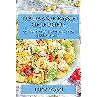 Italiaanse Passie op je Bord: Authentieke Recepten uit La Bella Italia (Dutch Edition)