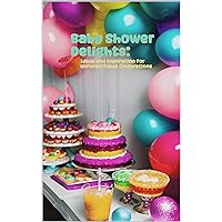 Baby Shower Delights: Ideas and Inspiration for Unforgettable Celebrations Baby Shower Delights: Ideas and Inspiration for Unforgettable Celebrations Kindle Paperback