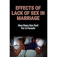 Effects Of Lack Of Sex In Marriage: How Does Sex Feel For A Female?