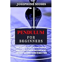 PENDULUM FOR BEGINNERS: Over 30 Practical Rituals to do with Pendulum, Unlock your Inner Magic, Secrets on How to Program your Pendulum with your Energy ... Charge, Cleanse to make it work Effectively PENDULUM FOR BEGINNERS: Over 30 Practical Rituals to do with Pendulum, Unlock your Inner Magic, Secrets on How to Program your Pendulum with your Energy ... Charge, Cleanse to make it work Effectively Kindle Paperback