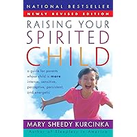 Raising Your Spirited Child: A Guide for Parents Whose Child Is More Intense, Sensitive, Perceptive, Persistent, and Energetic Raising Your Spirited Child: A Guide for Parents Whose Child Is More Intense, Sensitive, Perceptive, Persistent, and Energetic Paperback Kindle