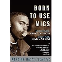Born to Use Mics: Reading Nas's Illmatic Born to Use Mics: Reading Nas's Illmatic Paperback Kindle