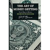 The Art of Money Getting: From Rags to Riches: P.T. Barnum's Secrets to Success The Art of Money Getting: From Rags to Riches: P.T. Barnum's Secrets to Success Paperback Hardcover