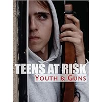 Teens At Risk - Youth and Guns