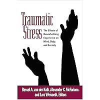 Traumatic Stress: The Effects of Overwhelming Experience on Mind, Body, and Society Traumatic Stress: The Effects of Overwhelming Experience on Mind, Body, and Society Paperback Audible Audiobook Kindle Hardcover Audio CD