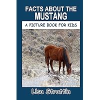 Facts About the Mustang (A Picture Book For Kids) Facts About the Mustang (A Picture Book For Kids) Paperback Kindle