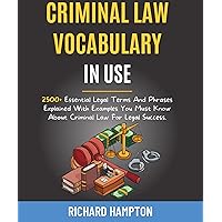 Criminal Law Vocabulary In Use: 2500+ Essential Legal Terms And Phrases Explained With Examples You Must Know About Criminal Law For Legal Success. (Legal Success Secrets Book 2) Criminal Law Vocabulary In Use: 2500+ Essential Legal Terms And Phrases Explained With Examples You Must Know About Criminal Law For Legal Success. (Legal Success Secrets Book 2) Kindle Hardcover Paperback