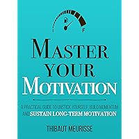 Master Your Motivation: A Practical Guide to Unstick Yourself, Build Momentum and Sustain Long-Term Motivation (Mastery Series Book 2) Master Your Motivation: A Practical Guide to Unstick Yourself, Build Momentum and Sustain Long-Term Motivation (Mastery Series Book 2) Kindle Paperback Audible Audiobook Hardcover