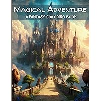 Magical Adventures-A Fantasy Coloring Book (For Boys & Girls 5-12) (Ethereal Kingdoms: An Odyssey of Magic and Mystery) Magical Adventures-A Fantasy Coloring Book (For Boys & Girls 5-12) (Ethereal Kingdoms: An Odyssey of Magic and Mystery) Paperback