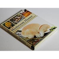 The Complete Mushroom Hunter: An Illustrated Guide to Finding, Harvesting, and Enjoying Wild Mushrooms The Complete Mushroom Hunter: An Illustrated Guide to Finding, Harvesting, and Enjoying Wild Mushrooms Hardcover Flexibound