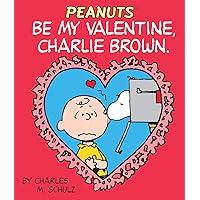 Be My Valentine, Charlie Brown (RP Minis) Be My Valentine, Charlie Brown (RP Minis) Hardcover Paperback Mass Market Paperback Board book