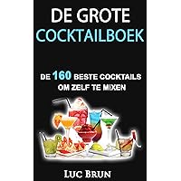 De grote Cocktailboek: De 160 beste cocktails om zelf te mixen (Dutch Edition) De grote Cocktailboek: De 160 beste cocktails om zelf te mixen (Dutch Edition) Kindle Hardcover Paperback