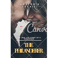 THE PHILANDERER: An Erotic (Non-Fiction) True Life Story (Narrator: It is all about how my wife's cousin lured me into infidelity being a wayward husband) ... my wife's cousin lured me to sex) Book 1) THE PHILANDERER: An Erotic (Non-Fiction) True Life Story (Narrator: It is all about how my wife's cousin lured me into infidelity being a wayward husband) ... my wife's cousin lured me to sex) Book 1) Kindle Paperback