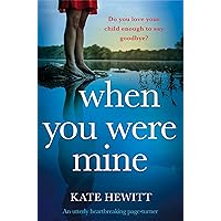 When You Were Mine: An utterly heartbreaking page-turner (Powerful emotional novels about impossible choices by Kate Hewitt) When You Were Mine: An utterly heartbreaking page-turner (Powerful emotional novels about impossible choices by Kate Hewitt) Kindle Paperback Audible Audiobook