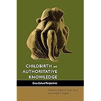Childbirth and Authoritative Knowledge: Cross-Cultural Perspectives Childbirth and Authoritative Knowledge: Cross-Cultural Perspectives Paperback Kindle Hardcover