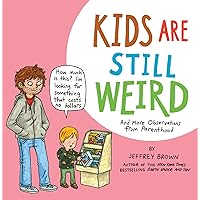 Kids Are Still Weird: And More Observations from Parenthood Kids Are Still Weird: And More Observations from Parenthood Kindle Paperback