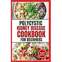 Polycystic Kidney Disease Cookbook for Beginners: Quick, Simple Delicious Low Sodium Low Potassium Diet Recipes and Meal Plan for PKD & CKD Stage 3 Polycystic Kidney Disease Cookbook for Beginners: Quick, Simple Delicious Low Sodium Low Potassium Diet Recipes and Meal Plan for PKD & CKD Stage 3 Paperback Kindle