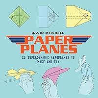Paper Planes: 25 Superdynamic Aeroplanes to Make and Fly Paper Planes: 25 Superdynamic Aeroplanes to Make and Fly Kindle Paperback
