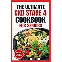 The Ultimate CKD Stage 4 Cookbook for Seniors: Low Sodium, Low Potassium Diet Recipes to Manage Chronic Kidney Disease & Prevent Acute Renal Failure The Ultimate CKD Stage 4 Cookbook for Seniors: Low Sodium, Low Potassium Diet Recipes to Manage Chronic Kidney Disease & Prevent Acute Renal Failure Paperback Kindle