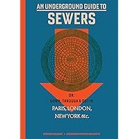 An Underground Guide to Sewers: or: Down, Through and Out in Paris, London, New York, &c. (Mit Press) An Underground Guide to Sewers: or: Down, Through and Out in Paris, London, New York, &c. (Mit Press) Hardcover