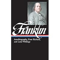 Benjamin Franklin: Autobiography, Poor Richard, and Later Writings (Library of America) Benjamin Franklin: Autobiography, Poor Richard, and Later Writings (Library of America) Hardcover