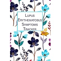 Lupus Erythematosus Symptoms Tracker: Daily Pain And Symptoms Tracker, Medication Log