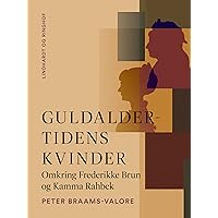 Guldaldertidens kvinder. Omkring Frederikke Brun og Kamma Rahbek (Danish Edition) Guldaldertidens kvinder. Omkring Frederikke Brun og Kamma Rahbek (Danish Edition) Kindle