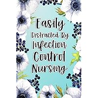 Easily Distracted By Infection Control Nursing: Infection Control Nursing Gifts For Birthday, Christmas..., Infection Control Nursing Appreciation Gifts, Lined Notebook Journal