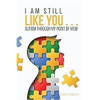 I Am Still Like You... Autism Through My Point of View I Am Still Like You... Autism Through My Point of View Kindle Paperback