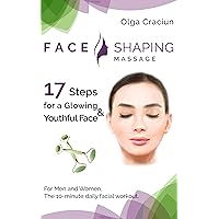 Face Shaping Massage: The 10-minute daily facial workout Face Shaping Massage: The 10-minute daily facial workout Kindle