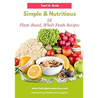 Simple and Nutritious: 52 Plant-Based, Whole Foods Recipes Simple and Nutritious: 52 Plant-Based, Whole Foods Recipes Paperback Kindle Hardcover