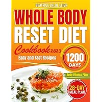 Whole Body Reset Diet Cookbook#2023: Easy and Fast Guide to Boost Metabolism, Shed Pounds Quickly, Reduce Belly Fat, With 1200-Day Delicious Recipes and a 28-Day Meal Plan for a Better Lifestyle Whole Body Reset Diet Cookbook#2023: Easy and Fast Guide to Boost Metabolism, Shed Pounds Quickly, Reduce Belly Fat, With 1200-Day Delicious Recipes and a 28-Day Meal Plan for a Better Lifestyle Paperback